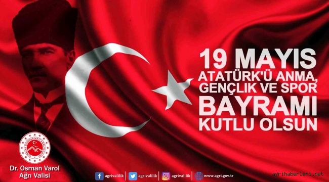 Ağrı Valisi Dr. Osman Varol, 19 Mayıs Atatürk'ü Anma Gençlik ve Spor Bayramı dolayısıyla bir mesaj yayımladı.