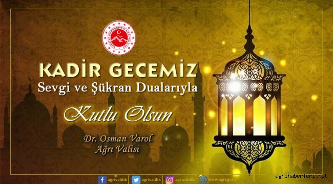 AĞRI VALİSİ DR. OSMAN VAROL KADİR GECESİ DOLAYISIYLA BİR MESAJ YAYILMLADI
