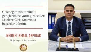 DOĞUBAYAZIT İLÇE KAYMAKAMI AKPINAR, LGS'YE GİREN ÖĞRENCİLERE BAŞARILAR DİLEDİ.