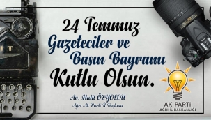 AK PARTİ AĞRI İL BAŞKANI AV. HALİL ÖZYOLCU "24 TEMMUZ GAZETECİLERİN BASIN BAYRAMINI KUTLADI