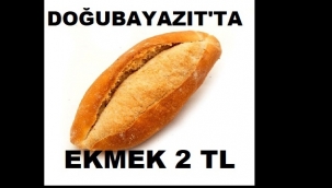 DOĞUBAYAZIT'TA EKMEK 2 TL OLDU