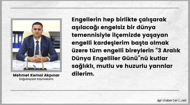 DOĞUBAYAZIT KAYMAKAMI AKPINAR'IN 3 ARALIK DÜNYA ENGELLİLER GÜNÜ MESAJI