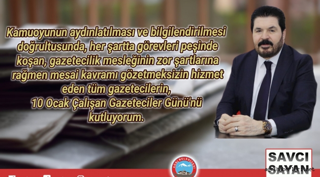 Ağrı Belediye Başkanı Savcı Sayan'ın 10 Ocak Çalışan Gazeteciler Günü Mesajı