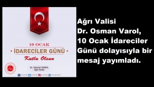  Ağrı Valisi Dr. Osman Varol, 10 Ocak İdareciler Günü dolayısıyla bir mesaj yayımladı.