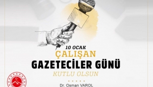 Vali Dr. Osman Varol, Çalışan Gazeteciler Günü dolayısıyla bir mesaj yayımladı.