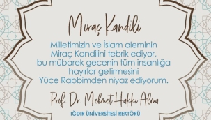 IĞDIR ÜNİVERSİTESİ REKTÖRÜ MİRAÇ KANDİLİ DOLAYISIYLA BİR MESAJ YAYIMLADI