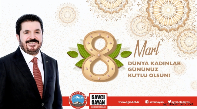 Ağrı Belediye Başkanı Savcı Sayan'ın 8 Mart Dünya Kadınlar Günü Mesajı