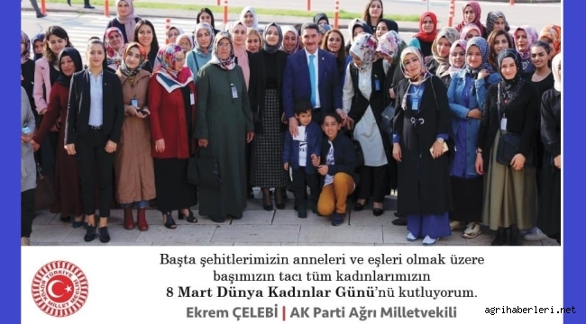 AK Parti Ağrı Milletvekili Ekrem Çelebi, 8 Mart Dünya Kadınlar Günü nedeniyle bir mesaj yayımladı.