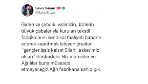 SAVCI SAYAN, FABRİKALARIMIZI KAPATTIRARAK ÇOCUKLARIMIZI DAĞA GÖNDERMEK İSTİYORLAR