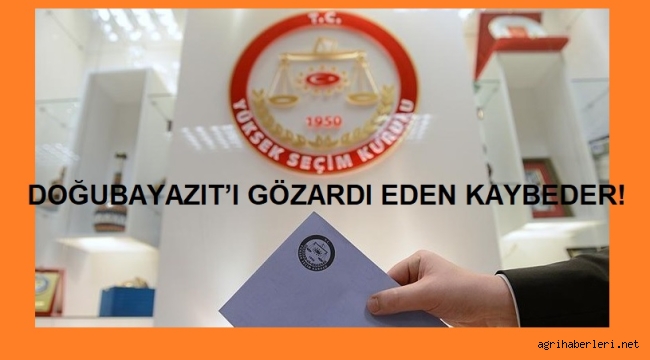 MİLLETVEKİLİ LİSTESİ HAZIRLAYAN PARTİLER, DOĞUBAYAZIT'I GÖZARDI EDEN KAYBEDER!