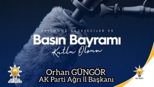 AK Parti Ağrı İl Başkanı Av. Orhan Güngör'ün 24 Temmuz Gazeteciler ve Basın Bayramı Mesajı