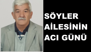 SÖYLER AİLESİNİN ACI GÜNÜ