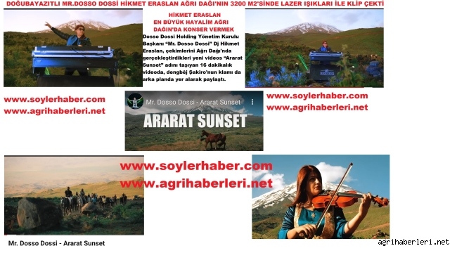 MR. DOSSO DOSSİ DJ HİKMET ERASLAN AĞRI DAĞI'NIN 3200 M2'SİNDE ÇEKTİĞİ "ARARAT SUNSET" ADLI KLİBİ 