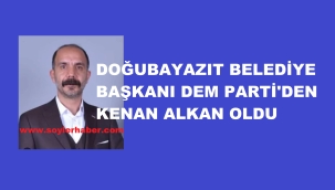DOĞUBAYAZIT BELEDİYE BAŞKANI KENAN ALKAN OLDU
