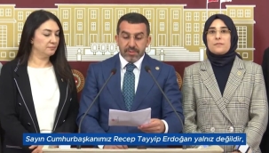 AK Partili Milletvekilleri, Türkiye Yüzyılı'nın mimarı Sayın Cumhurbaşkanımız Recep Tayyip Erdoğan yalnız değildir,