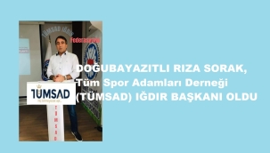 RIZA SORAK, IĞDIR TÜMSAD BAŞKANI OLDU