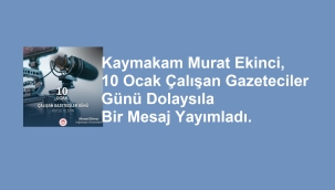 Doğubayazıt Kaymakamı Murat Ekinci, 10 Ocak Çalışan Gazeteciler Günü Dolayısıyla Bir Mesaj Yayımladı.