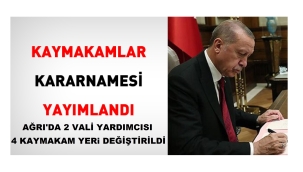 Ağrı'da Vali Yardımcısı ve kaymakamların görev yerleri değiştirildi
