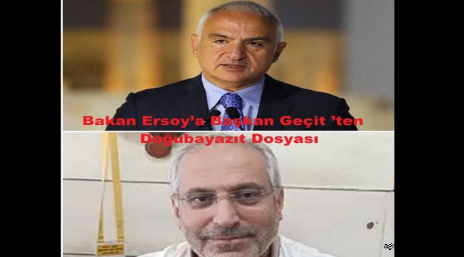 Bakan Ersoy'a Başkan Geçit 'ten Doğubayazıt Dosyası
