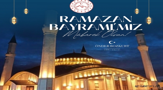 Ağrı Valisi Önder Bozkurt, Ramazan Bayramı dolaysıyla bir mesaj yayımladı